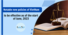 Notable new policies of Vietnam to be effective as of the start of June 2023